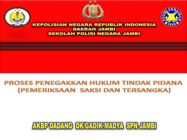Proses Penegakkan Hukum Tindak Pidana Pemeriksaan Saksi Dan Tersang