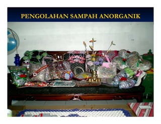 PENGOLAHAN SAMPAH ANORGANIK




                              13
 