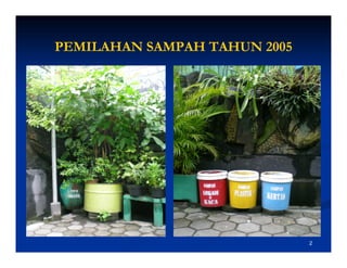 PEMILAHAN SAMPAH TAHUN 2005




                              2
 