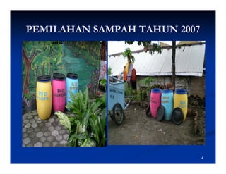 PEMILAHAN SAMPAH TAHUN 2007




                              4
 