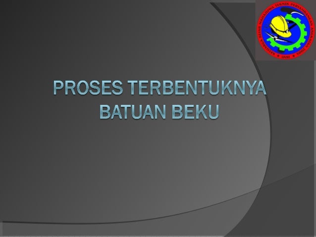  Proses  terbentuknya batuan beku