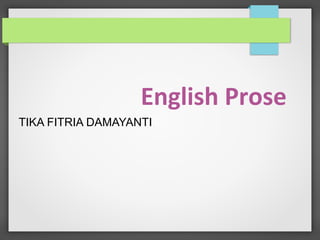English Prose
TIKA FITRIA DAMAYANTI
 