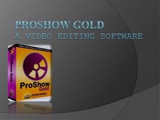 Proshow GoldA Video EdITING SOFTWARE 