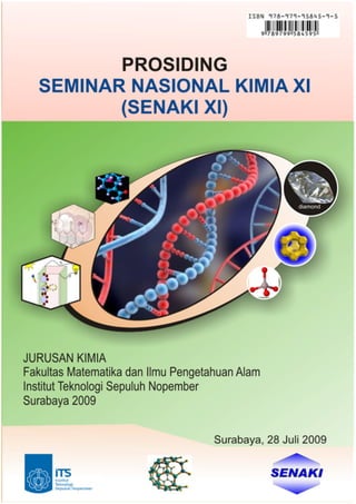i
ISBN 978-979-95845-9-5
SEMINAR NASIONAL KIMIA
Surabaya, 28 Juli 2009
Diselenggarakan oleh Jurusan Kimia FMIPA-ITS
 
