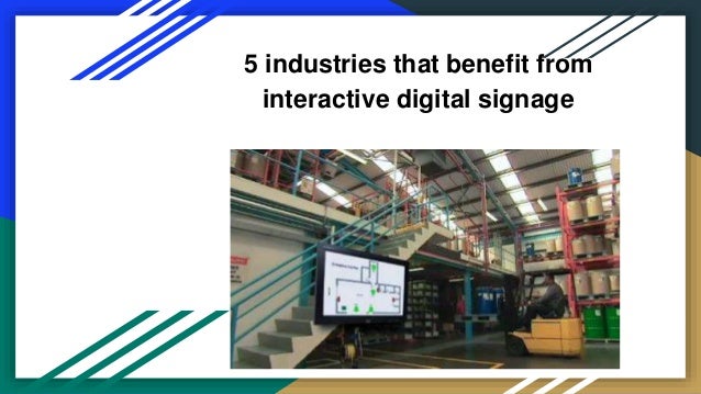 5 industries that benefit from
interactive digital signage
 