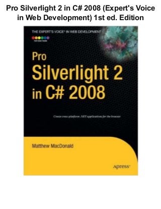 Pro Silverlight 2 in C# 2008 (Expert's Voice
in Web Development) 1st ed. Edition
 