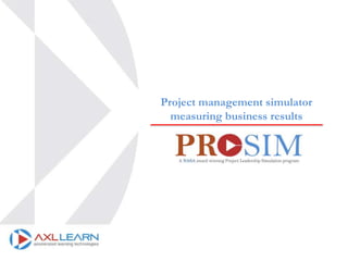Project management simulator
measuring business results
 
