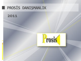 2011 PROSİS DANIŞMANLIK 