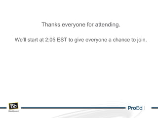 Thanks everyone for attending.
We’ll start at 2:05 EST to give everyone a chance to join.
 