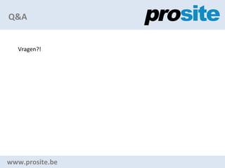 Q&A www.prosite.be Vragen?! 