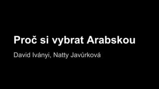 Proč si vybrat Arabskou 
David Iványi, Natty Javůrková 
 