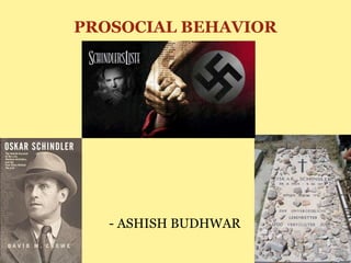 PROSOCIAL BEHAVIOR
- ASHISH BUDHWAR
 