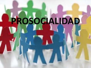 PROSOCIALIDAD 
 