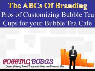 Pros of Customizing Bubble Tea
Cups for your Bubble Tea Cafe
 