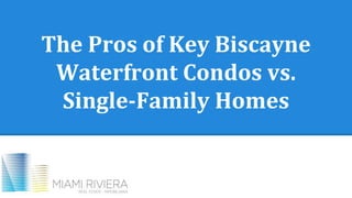 The Pros of Key Biscayne
Waterfront Condos vs.
Single-Family Homes
 