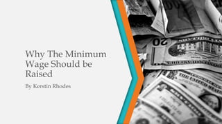 Why The Minimum
Wage Should be
Raised
By Kerstin Rhodes
 