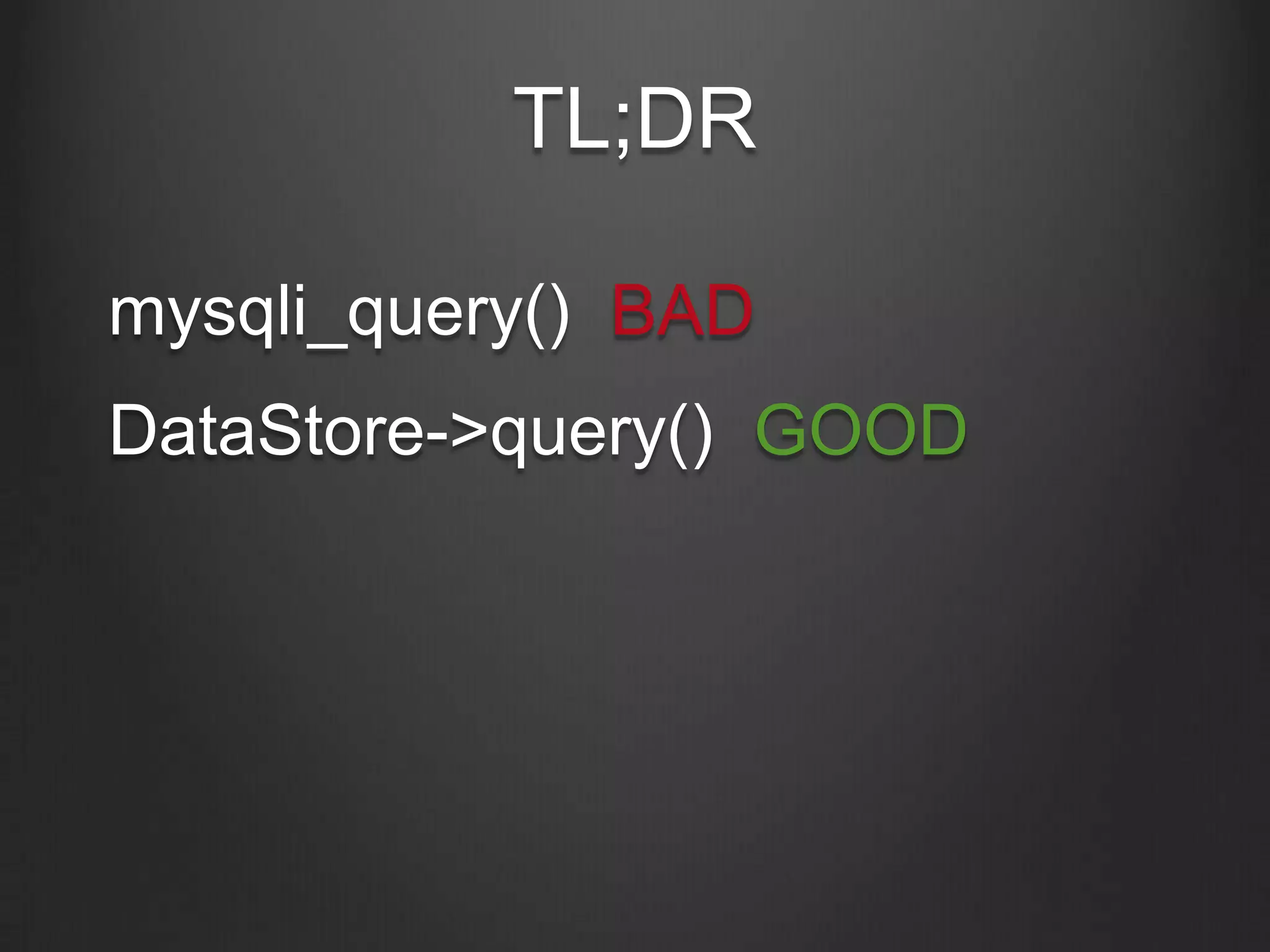 TL;DR
mysqli_query() BAD
DataStore->query() GOOD
 