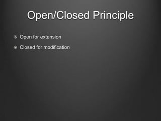 Open/Closed Principle
Open for extension
Closed for modification
 