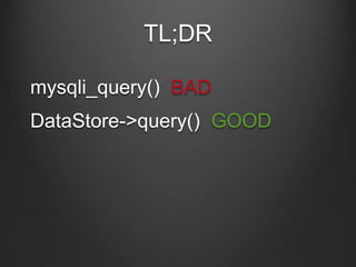 TL;DR
mysqli_query() BAD
DataStore->query() GOOD
 