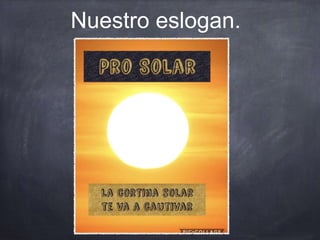 Nuestro eslogan.
 