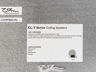 CL-T Series Ceiling Speakers
KEY FEATURES
Accurate and high performing background music
Wide dispersion angles maximizes the cost efﬁciency and provide smooth coverage
Quick lock system for fast and easy mounting saves time and money
APPLICATIONS
Corporate
Retail
Educational
Hotels
serious about sound
COMMERCIAL
CL-1T
 