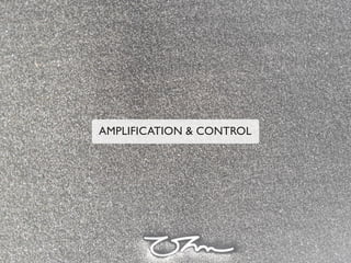 AMPLIFICATION & CONTROL
 