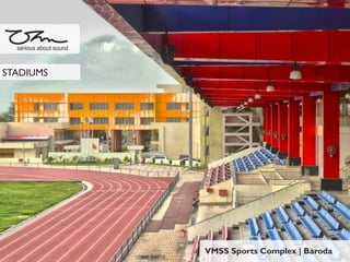 VMSS Sports Complex | Baroda
serious about sound
STADIUMS
 