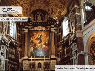 Charles Borromeo Church | Antwerp
serious about sound
HOUSES OF WORSHIP
 