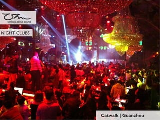Catwalk | Guanzhou
serious about sound
NIGHT CLUBS
 