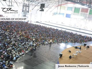 Jesus Redeems |Tuticorin
serious about sound
HOUSES OF WORSHIP
 