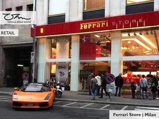 Ferrari Store | Milan
serious about sound
RETAIL
 
