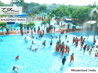 Wonderland | India
serious about sound
AMUSEMENT PARKS
 