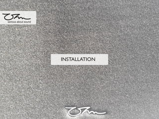 serious about sound
INSTALLATION
 