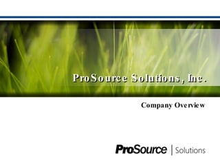 ProSource Solutions, Inc. Company Overview 