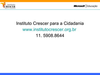 Instituto Crescer para a Cidadania www.institutocrescer.org.br   11. 5908.8644 