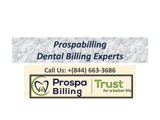 Prospabilling
Dental Billing Experts
Call Us: +(844) 663-3686
 
