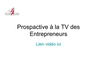 Prospactive à la tv des entrepreneurs