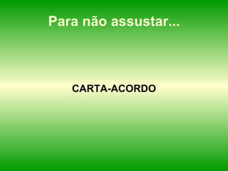 Para não assustar... CARTA-ACORDO 