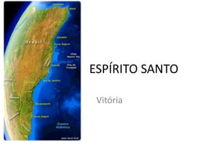 ESPÍRITO SANTO

 Vitória
 