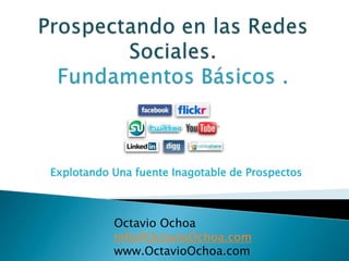 Explotando Una fuente Inagotable de Prospectos

Octavio Ochoa
info@OctavioOchoa.com
www.OctavioOchoa.com

 