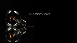 Questions libres
 