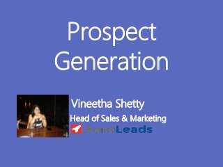 Prospect
Generation
Vineetha Shetty
Head of Sales & Marketing
 