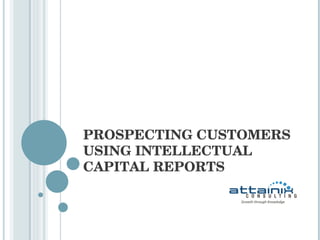 PROSPECTING CUSTOMERS USING INTELLECTUAL CAPITAL REPORTS 