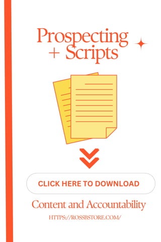 Prospecting
+ Scripts
Content and Accountability
HTTPS://ROSSBSTORE.COM/
CLICK HERE TO DOWNLOAD
 