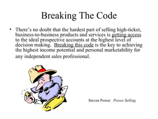 Breaking The Code
• There’s no doubt that the hardest part of selling high-ticket,
  business-to-business products and ser...
