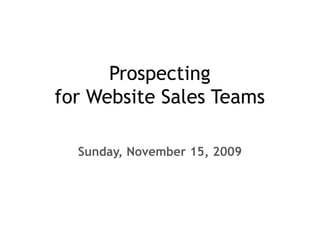 Prospecting for Website Sales Teams Sunday, November 15, 2009 