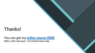 Thanks!
You can get my online course HERE
With a 48% discount - for limited time only
 
