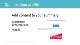 Optimize your profile
Add content to your summary
Slideshare
presentations
Videos
 