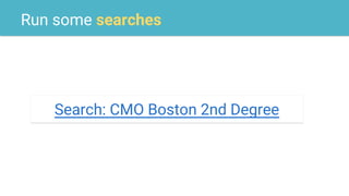 Run some searches
Search: CMO Boston 2nd Degree
 