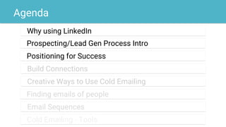 Agenda
Why using LinkedIn
exampleProspecting/Lead Gen Process Intro
examplePositioning for Success
exampleBuild Connection...